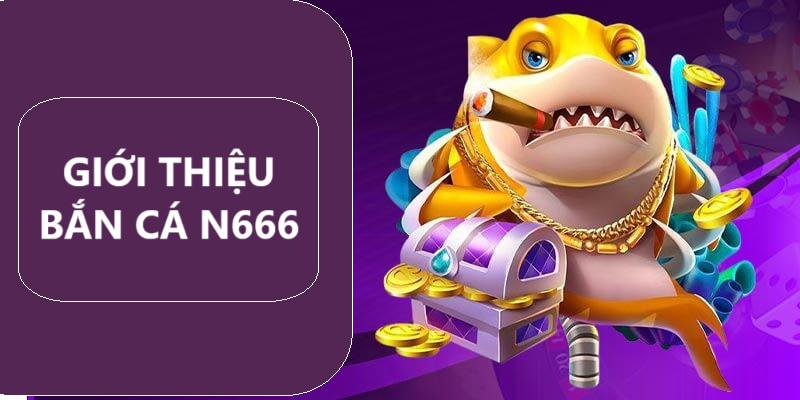 Bắn cá N666 có lượng truy cập đông đảo 